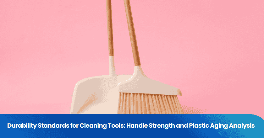 Durability Standards for Cleaning Tools: Handle Strength and Plastic Aging Analysis